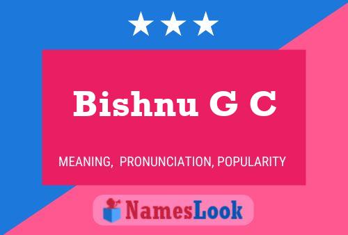 Bishnu G C Name Poster