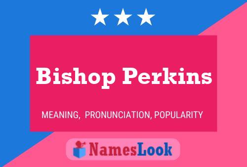 Bishop Perkins Name Poster