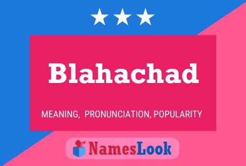 Blahachad Name Poster