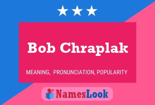 Bob Chraplak Name Poster