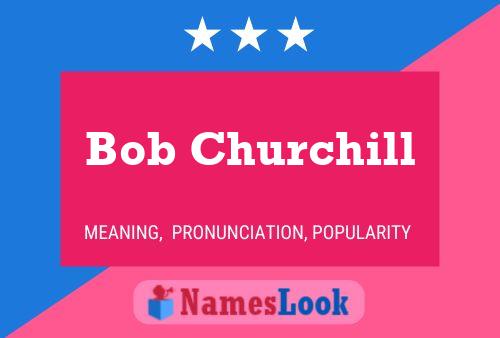 Bob Churchill Name Poster