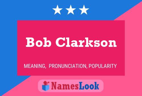 Bob Clarkson Name Poster