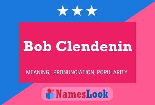 Bob Clendenin Name Poster