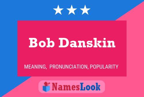 Bob Danskin Name Poster