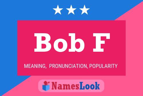 Bob F Name Poster