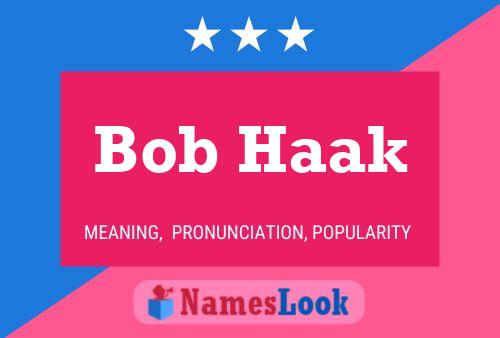 Bob Haak Name Poster