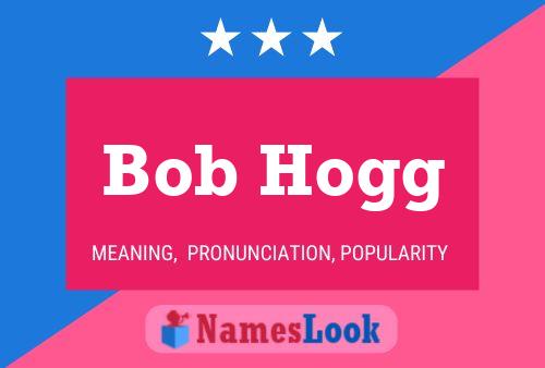 Bob Hogg Name Poster