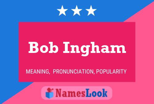 Bob Ingham Name Poster