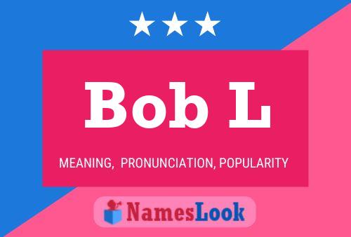 Bob L Name Poster