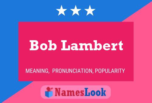 Bob Lambert Name Poster