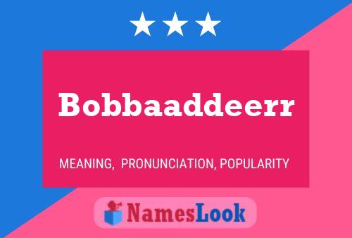 Bobbaaddeerr Name Poster