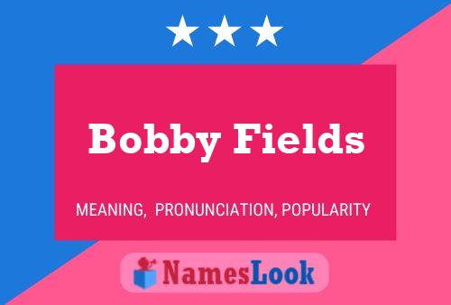 Bobby Fields Name Poster