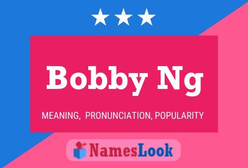 Bobby Ng Name Poster