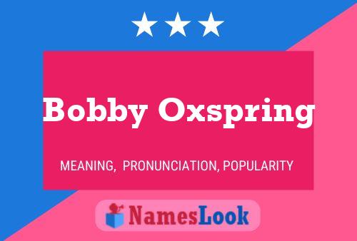 Bobby Oxspring Name Poster