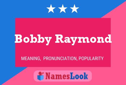 Bobby Raymond Name Poster