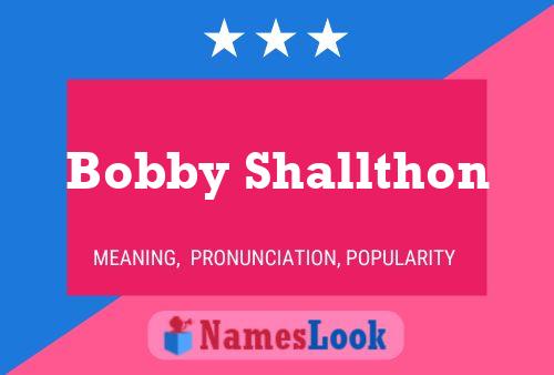 Bobby Shallthon Name Poster