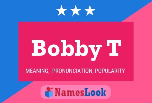 Bobby T Name Poster