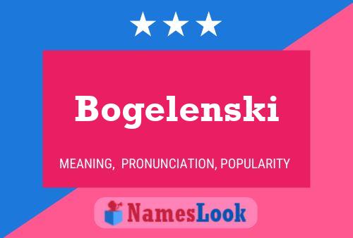 Bogelenski Name Poster