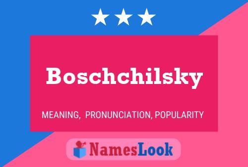 Boschchilsky Name Poster