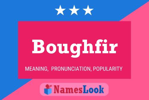 Boughfir Name Poster