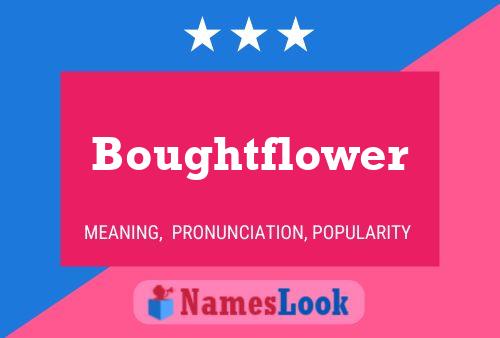 Boughtflower Name Poster