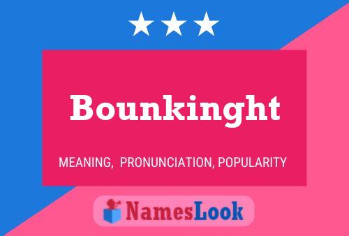 Bounkinght Name Poster