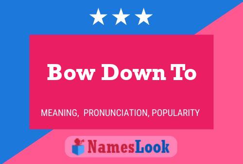 Bow Down To Name Poster