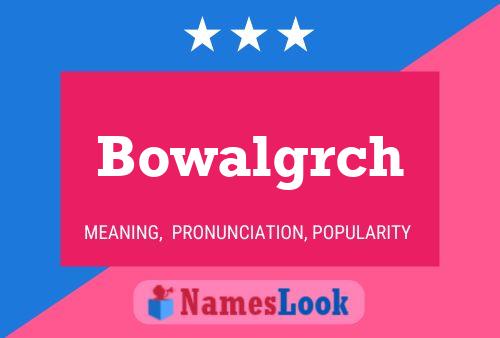 Bowalgrch Name Poster