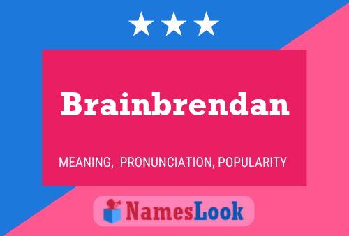 Brainbrendan Name Poster