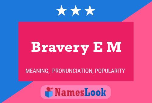 Bravery E M Name Poster