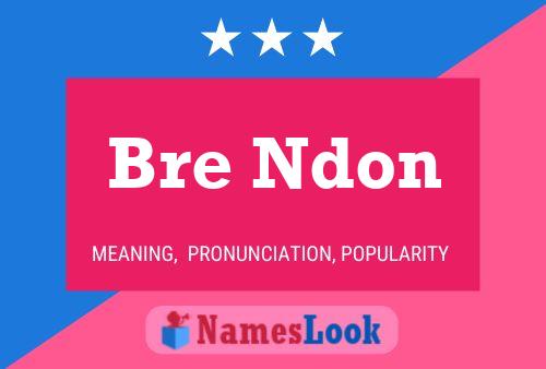 Bre Ndon Name Poster