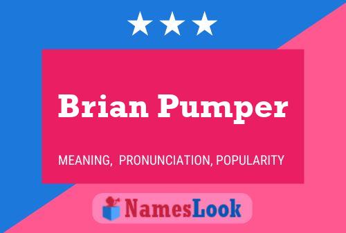 Brian Pumper Name Poster