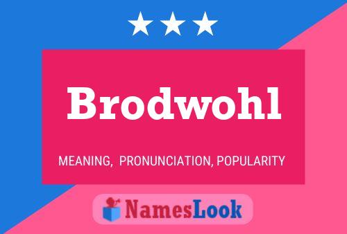 Brodwohl Name Poster