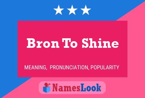 Bron To Shine Name Poster