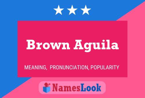 Brown Aguila Name Poster