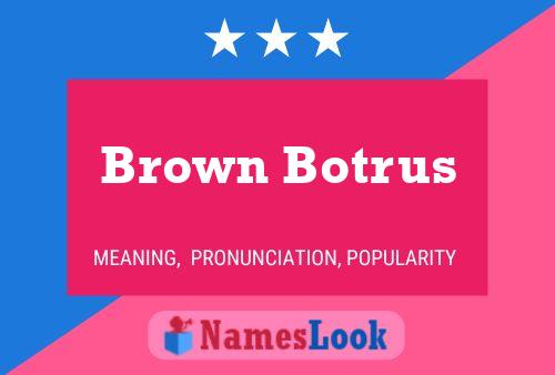 Brown Botrus Name Poster