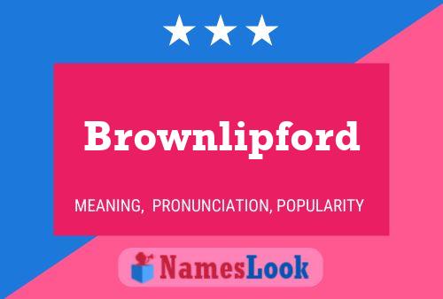 Brownlipford Name Poster