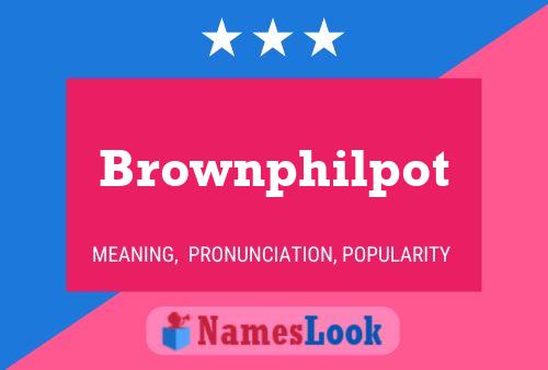 Brownphilpot Name Poster