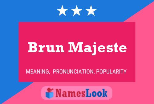 Brun Majeste Name Poster