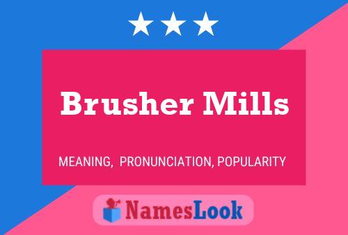 Brusher Mills Name Poster