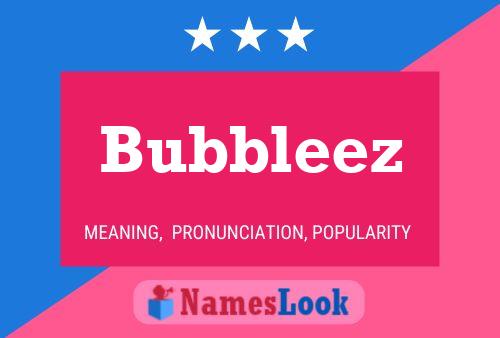 Bubbleez Name Poster