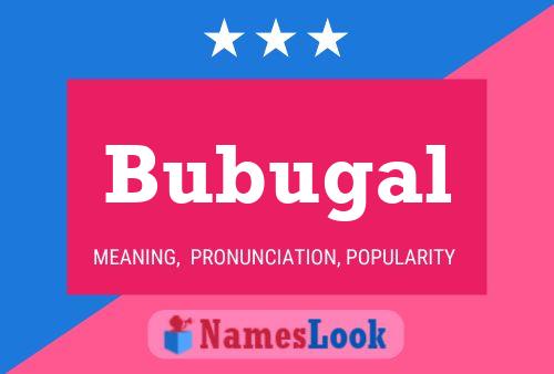 Bubugal Name Poster