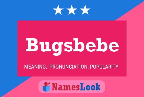 Bugsbebe Name Poster