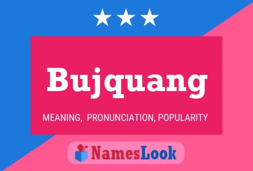 Bujquang Name Poster