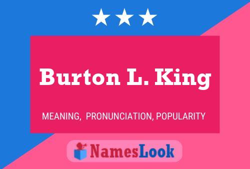 Burton L. King Name Poster