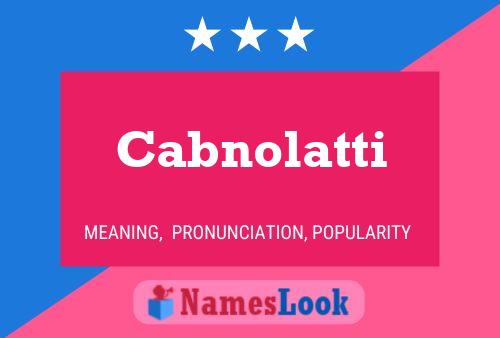 Cabnolatti Name Poster