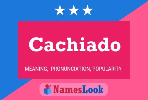 Cachiado Name Poster