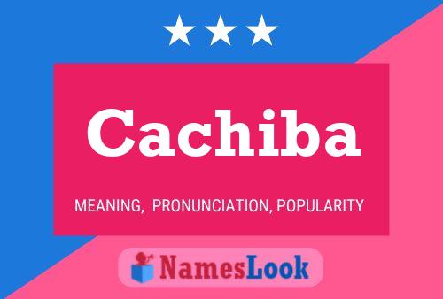 Cachiba Name Poster