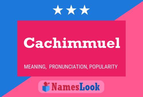 Cachimmuel Name Poster