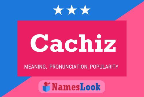 Cachiz Name Poster